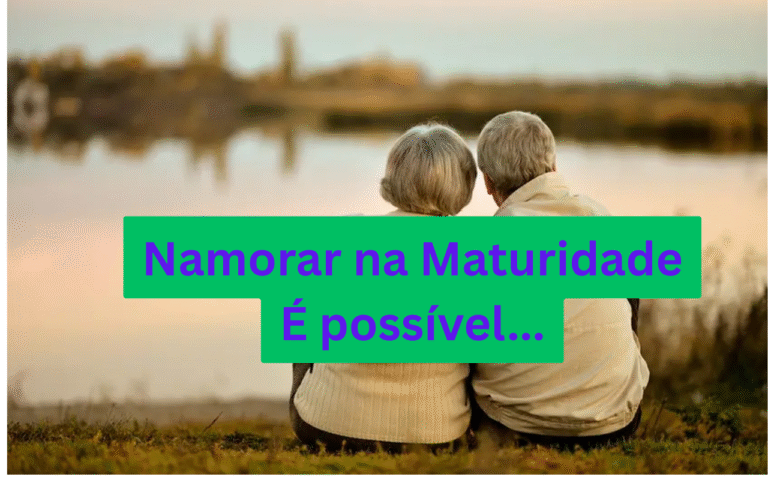 Namorar na maturidade: vantagens que ninguém te contou