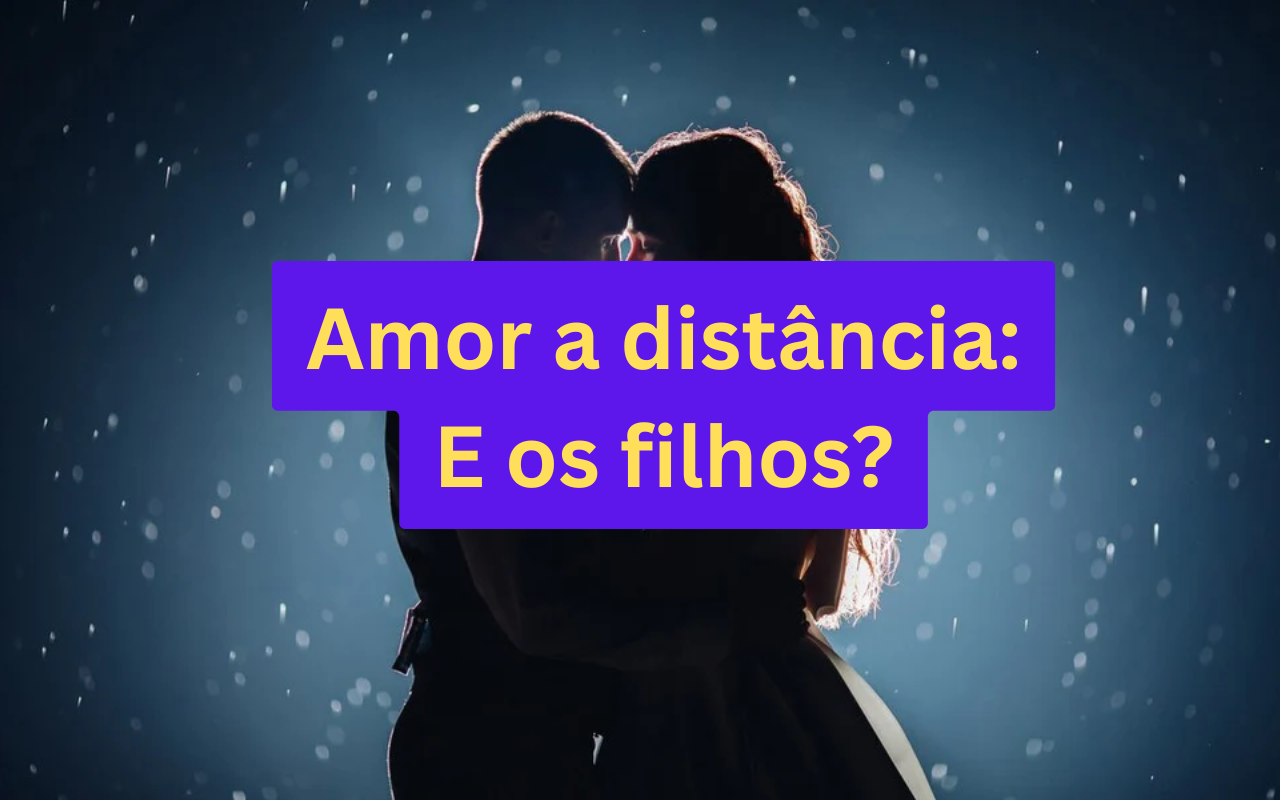 Relacionamento à distância com filhos envolvidos: funciona?